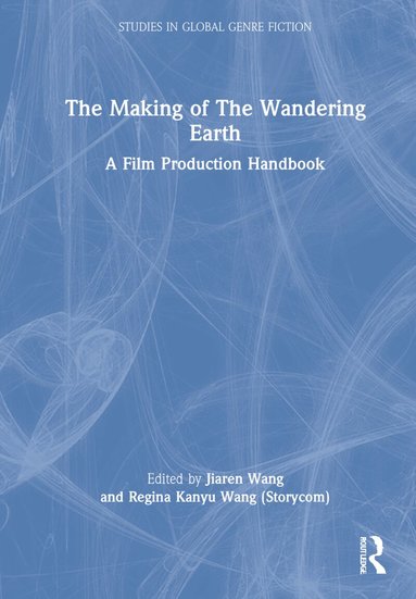 Jiaren Wang, Regina Kanyu Wang (Storycom) - Making of The Wandering Earth, Inbunden