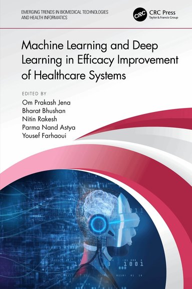 Om Prakash Jena, Bharat Bhushan, Nitin Rakesh, Parma Nand Astya, Yousef Farhaoui - Machine Learning and Deep Learning in Efficacy Improvement of Healthcare Systems, Inbunden