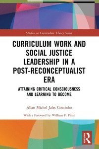 bokomslag Curriculum Work and Social Justice Leadership in a Post-Reconceptualist Era
