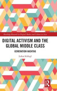 bokomslag Digital Activism and the Global Middle Class