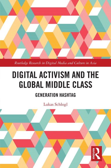 Lukas Schlogl - Digital Activism and the Global Middle Class, Inbunden