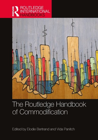 Elodie Bertrand, Vida Panitch - Routledge Handbook of Commodification, Inbunden