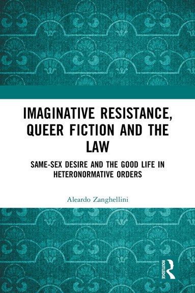 Aleardo Zanghellini - Imaginative Resistance, Queer Fiction and the Law, Inbunden
