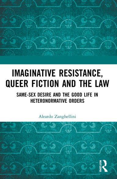 Aleardo Zanghellini - Imaginative Resistance, Queer Fiction and the Law, Häftad