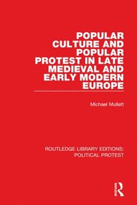 bokomslag Popular Culture and Popular Protest in Late Medieval and Early Modern Europe