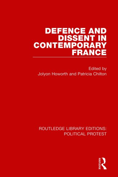 Jolyon Howorth, Patricia Chilton - Defence and Dissent in Contemporary France, Inbunden