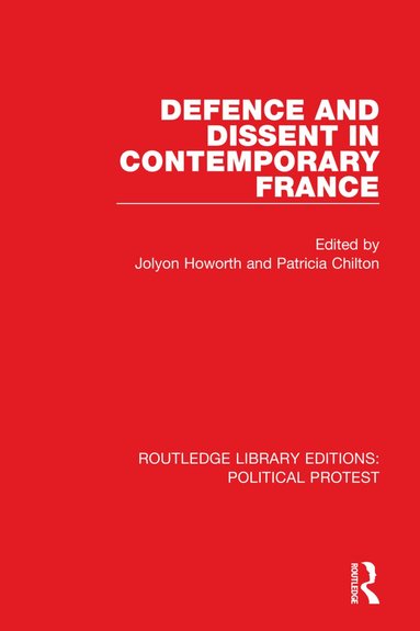 Jolyon Howorth, Patricia Chilton - Defence and Dissent in Contemporary France, Häftad