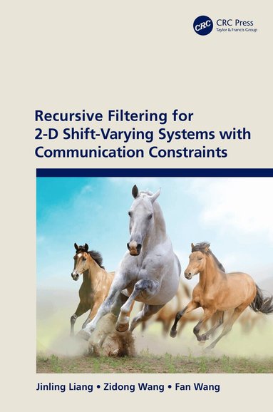 Jinling Liang, Zidong Wang, Fan Wang - Recursive Filtering for 2-D Shift-Varying Systems with Communication Constraints, Inbunden
