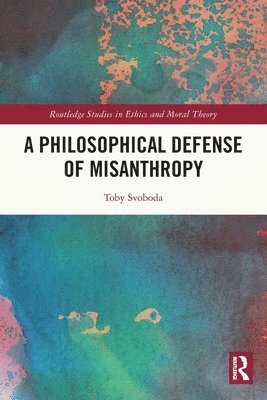 Toby Svoboda, USA) Svoboda, Toby (Fairfield University - Philosophical Defense of Misanthropy, Häftad