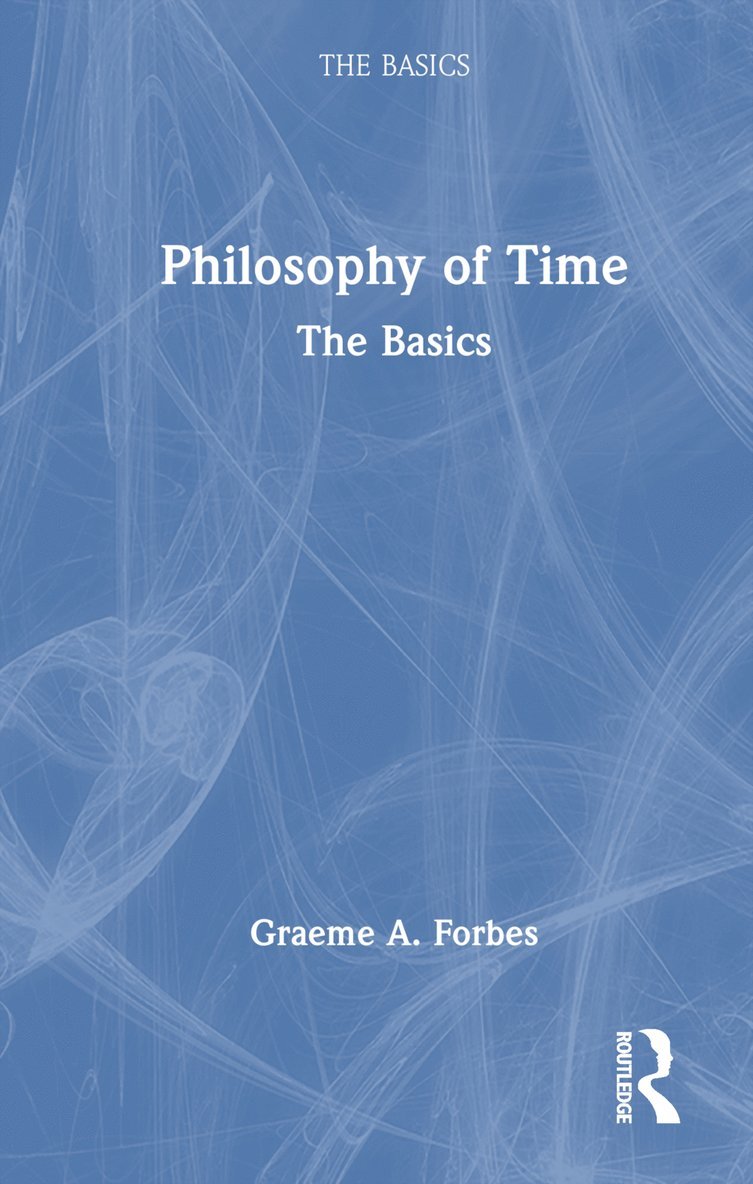Graeme Forbes - Philosophy of Time: The Basics, Inbunden