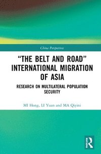 bokomslag The Belt and Road International Migration of Asia