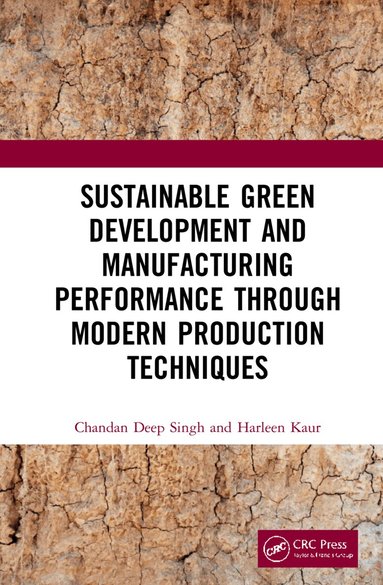 Chandan Deep Singh, Harleen Kaur - Sustainable Green Development and Manufacturing Performance through Modern Production Techniques, Inbunden
