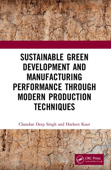 Chandan Deep Singh, Harleen Kaur - Sustainable Green Development and Manufacturing Performance through Modern Production Techniques, Häftad