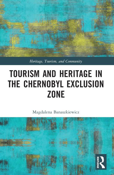 Magdalena Banaszkiewicz - Tourism and Heritage in the Chornobyl Exclusion Zone, Häftad