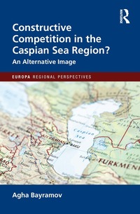 bokomslag Constructive Competition in the Caspian Sea Region