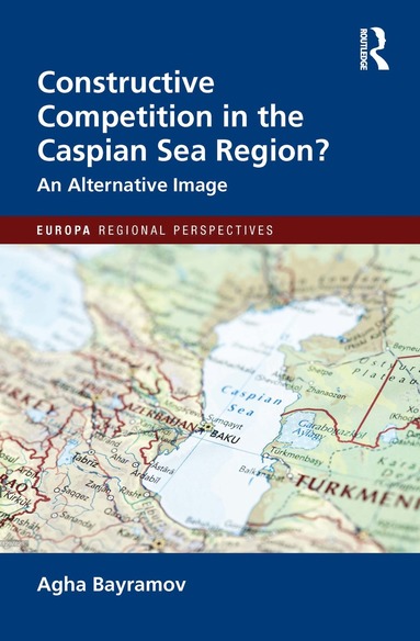 bokomslag Constructive Competition in the Caspian Sea Region