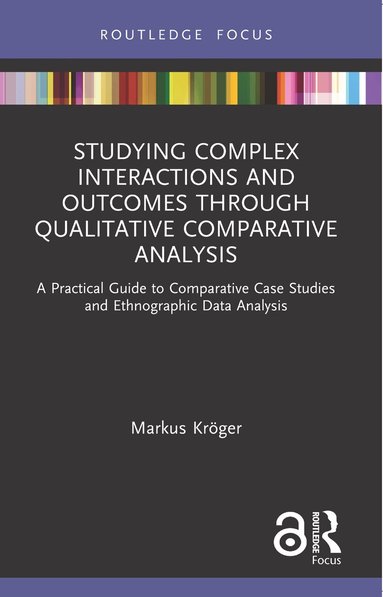 Markus Kröger - Studying Complex Interactions and Outcomes Through Qualitative Comparative Analysis, Häftad