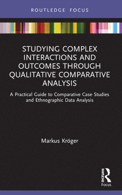 Markus Kröger, Markus Kroger - Studying Complex Interactions and Outcomes Through Qualitative Comparative Analysis, Häftad