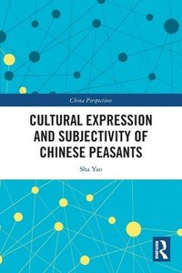 bokomslag Cultural Expression and Subjectivity of Chinese Peasants