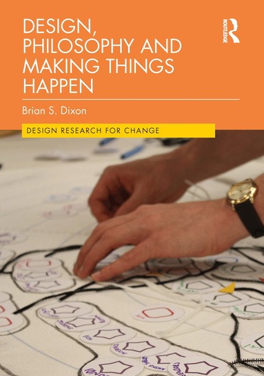 Brian Dixon - Design, Philosophy and Making Things Happen, Inbunden
