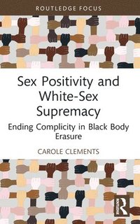 bokomslag Sex Positivity and White-Sex Supremacy