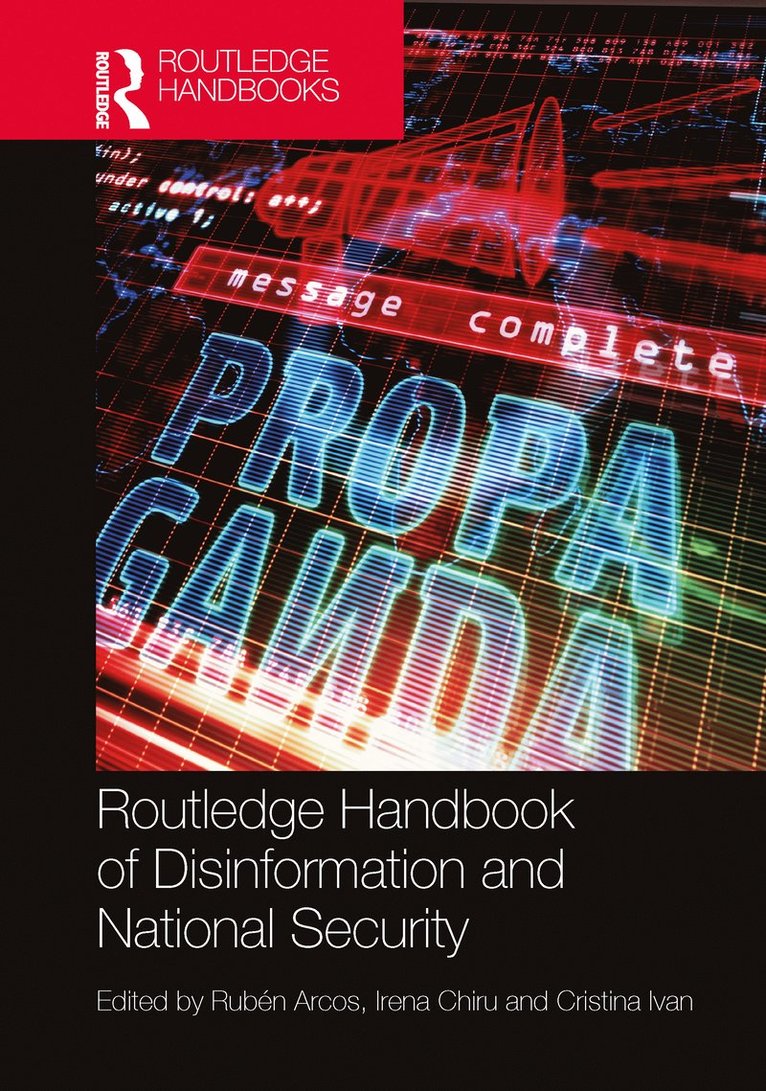 Rubén Arcos, Irena Chiru, Cristina Ivan, Spain) Arcos, Ruben (University Rey Juan Carlos, Romania) Chiru, Irena (National Intelligence Academy, Romania) Ivan, Cristina (National Intelligence Academy, Irena Arcos, Rubén - Routledge Handbook of Disinformation and National Security, Häftad