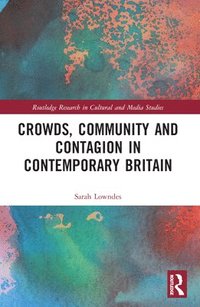 bokomslag Crowds, Community and Contagion in Contemporary Britain