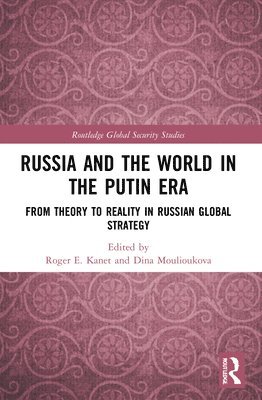 Roger E. Kanet, Dina Moulioukova, USA) Kanet, Roger E. (University of Miami, USA) Moulioukova, Dina (University of Miami - Russia and the World in the Putin Era, Häftad