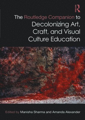 bokomslag Routledge Companion to Decolonizing Art, Craft, and Visual Culture Education