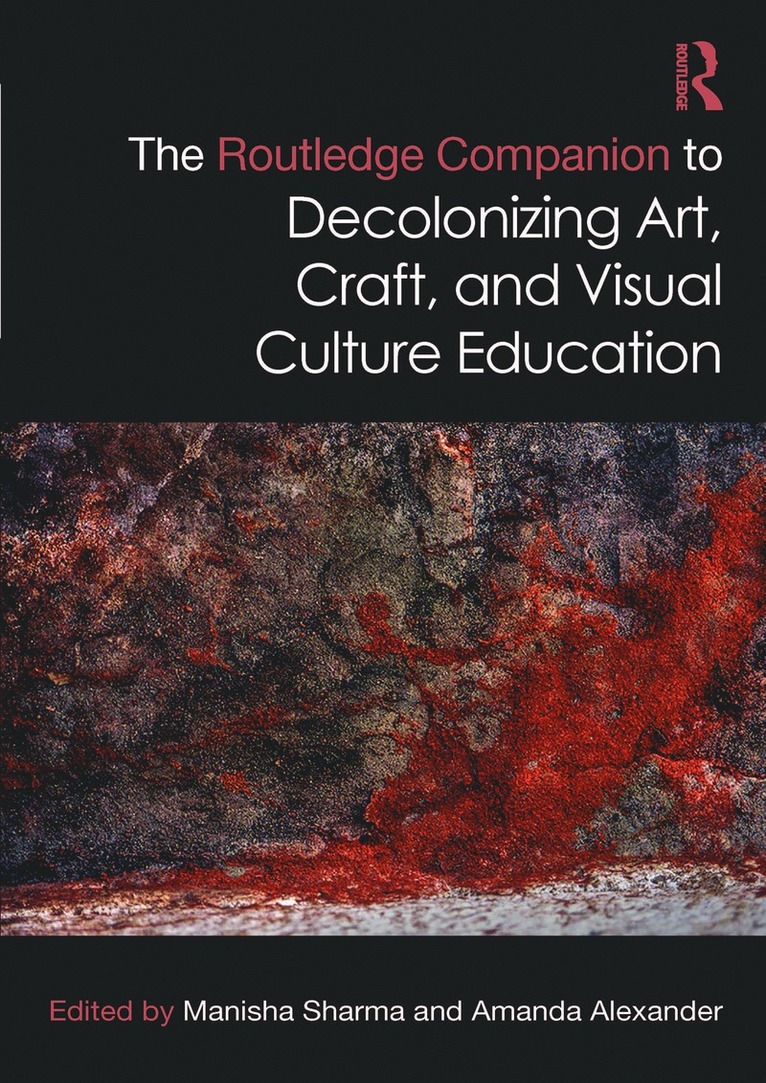 Routledge Companion to Decolonizing Art, Craft, and Visual Culture Education