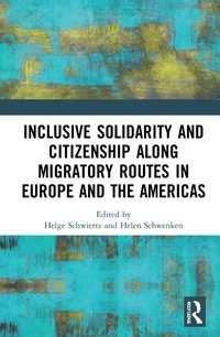 bokomslag Inclusive Solidarity and Citizenship along Migratory Routes in Europe and the Americas