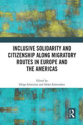 Helge Schwiertz, Helen Schwenken - Inclusive Solidarity and Citizenship along Migratory Routes in Europe and the Americas, Häftad