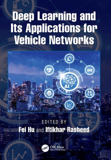 Fei Hu, Iftikhar Rasheed - Deep Learning and Its Applications for Vehicle Networks, Häftad