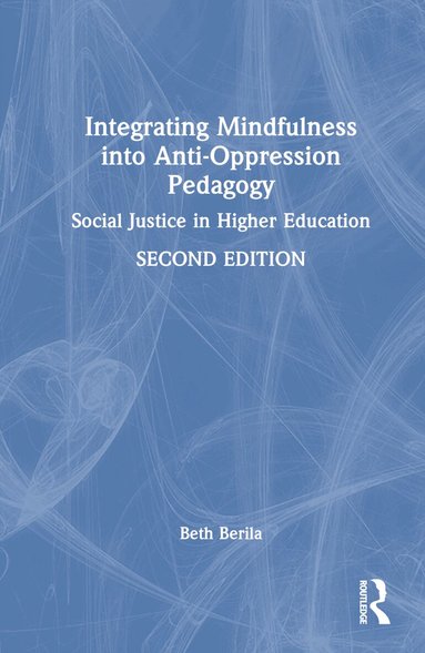 Beth Berila - Integrating Mindfulness into Anti-Oppression Pedagogy, Inbunden