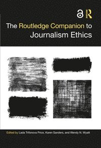 bokomslag The Routledge Companion to Journalism Ethics