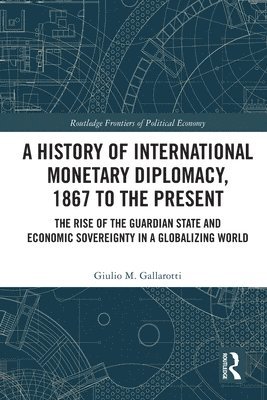 bokomslag A History of International Monetary Diplomacy, 1867 to the Present