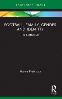 bokomslag Football, Family, Gender and Identity
