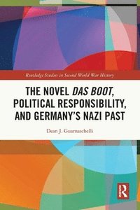 bokomslag The Novel Das Boot, Political Responsibility, and Germanys Nazi Past