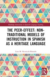 bokomslag The Peer-Effect: Non-Traditional Models of Instruction in Spanish as a Heritage Language