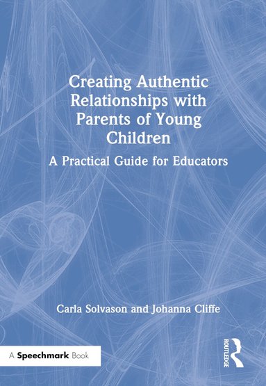 Carla Solvason, Johanna Cliffe - Creating Authentic Relationships with Parents of Young Children, Inbunden