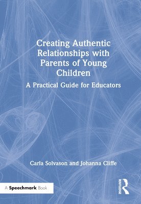 Carla Solvason, Johanna Cliffe, UK) Solvason, Carla (University of Worcester - Creating Authentic Relationships with Parents of Young Children, Inbunden