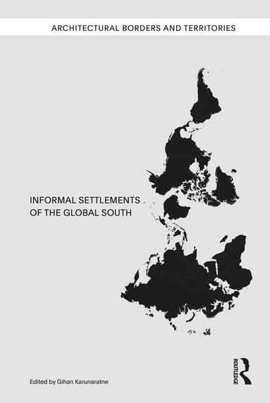 Gihan Karunaratne - Informal Settlements of the Global South, Inbunden