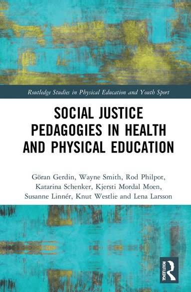 Göran Gerdin, Wayne Smith, Rod Philpot, Katarina Schenker, Kjersti Mordal Moen, Susanne Linnér, Knut Westlie, Lena Larsson - Social Justice Pedagogies in Health and Physical Education, Häftad