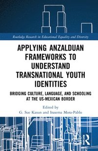 bokomslag Applying Anzalduan Frameworks to Understand Transnational Youth Identities