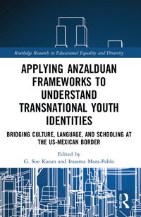 bokomslag Applying Anzalduan Frameworks to Understand Transnational Youth Identities