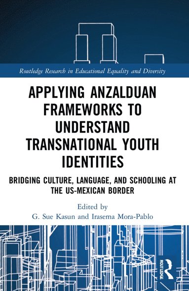 bokomslag Applying Anzalduan Frameworks to Understand Transnational Youth Identities