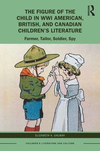 bokomslag The Figure of the Child in WWI American, British, and Canadian Childrens Literature