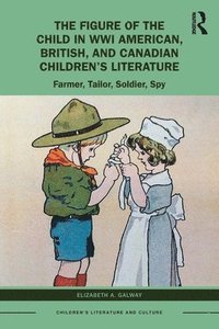 bokomslag The Figure of the Child in WWI American, British, and Canadian Childrens Literature
