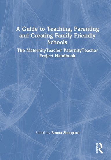 Emma Sheppard - Guide to Teaching, Parenting and Creating Family Friendly Schools, Inbunden