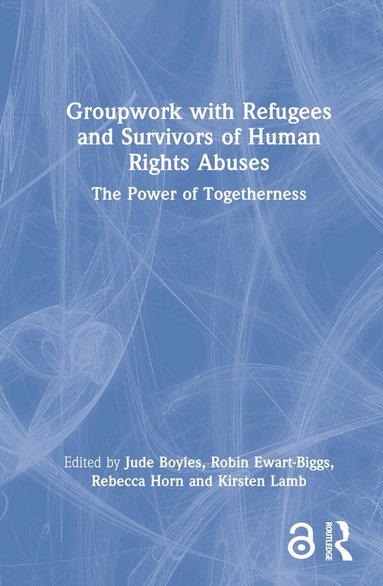 Jude Boyles, Robin Ewart-Biggs, Rebecca Horn, Kirsten Lamb - Groupwork with Refugees and Survivors of Human Rights Abuses, Inbunden